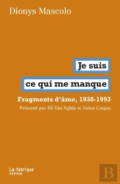 Je Suis  Ce Qui Me Manque : Fragments D'Âme, 1938-1993