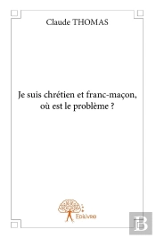 Je Suis Chrétien Et Franc-Maçon, Où Est Le Problème ?