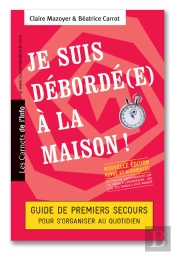 Je Suis Debordé(E) À La Maison ; Guide De Premiers Secours Pour S'Organiser Au Quotidien