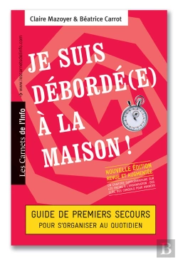Bertrand.pt - Je Suis Debordé(E) À La Maison ; Guide De Premiers Secours Pour S'Organiser Au Quotidien