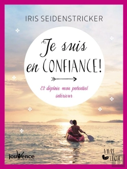 Bertrand.pt - Je Suis En Confiance ! Je Renforce Mes Forces Intérieures Et Mon Estime De Moi