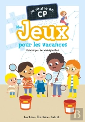 Je Suis En Cp : Mes Jeux Pour Les Vacances : Lecture - Écriture - Calcul...
