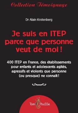 Bertrand.pt - Je Suis En Itep Parce Que Personne Veut De Moi ! ; 400 Itep En France, Des Établissements Pour Enfants Et Adolescents Agités, Agressifs Et Violents Que Personne (Ou Presque) Ne Connaît !