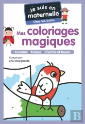 Je Suis En Maternelle : Mes Coloriages Magiques : Chez Les Petits - Couleurs - Formes - Cherche Et Trouve