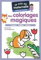 Je Suis En Maternelle : Mes Coloriages Magiques : Couleurs, Chiffres, Formes