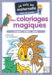 Je Suis En Maternelle : Mes Coloriages Magiques : Couleurs, Chiffres, Lettres