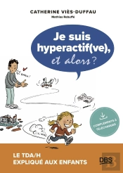 Je Suis Hyperactif(Ve), Et Alors ? Le Tda/H Expliqué Aux Enfants