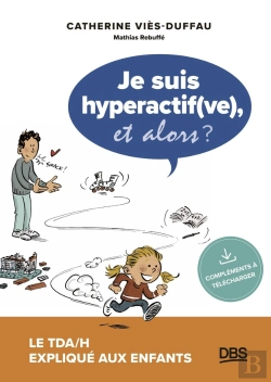 Bertrand.pt - Je Suis Hyperactif(Ve), Et Alors ? Le Tda/H Expliqué Aux Enfants