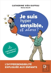 Je Suis Hypersensible ! Et Alors? - L'Hypersensibilite Expliquee Aux Enfants