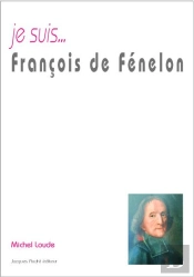Je Suis... : Je Suis... François De Fénélon : Archevèque-Duc De Cambrai, Prince Du Saint-Empire