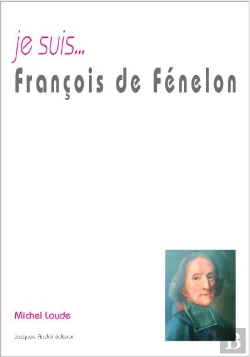 Bertrand.pt - Je Suis... : Je Suis... François De Fénélon : Archevèque-Duc De Cambrai, Prince Du Saint-Empire