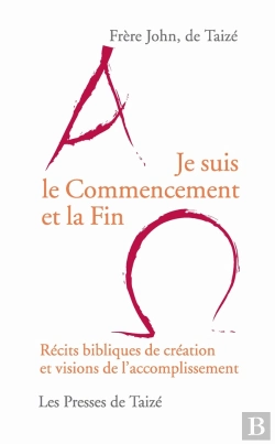 Bertrand.pt - Je Suis Le Commencement Et La Fin ; Récits Bibliques De Création Et Visions De L'Accomplissement
