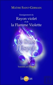 Je Suis L'Esprit ; Enseignement Du Rayon Violet Et De La Flamme Violette