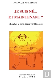 Je Suis Né... Et Maintenant ? Chercher Le Sens, Découvrir L'Essence