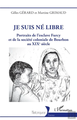 Bertrand.pt - Je Suis Né Libre : Portraits De L'Esclave Furcy Et De La Société Coloniale De Bourbon Au Xixe Siècle