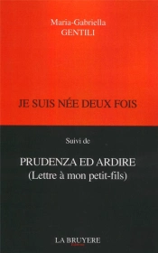 Je Suis Née Deux Fois ; Prudenza Ed Ardire (Lettre À Mon Petit-Fils)