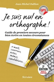 Je Suis Nul En Orthographe ; Guides Des Premiers Secours Pour Bien Écrire En Toutes Circonstances
