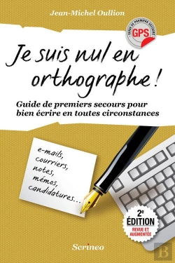 Bertrand.pt - Je Suis Nul En Orthographe ; Guides Des Premiers Secours Pour Bien Écrire En Toutes Circonstances