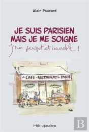 Je Suis Parisien Mais Je Me Soigne : J'Suis Parigot Et Incurable !