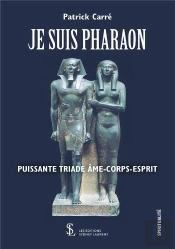 Je Suis Pharaon ; Puissante Triade Âme-Corps-Esprit
