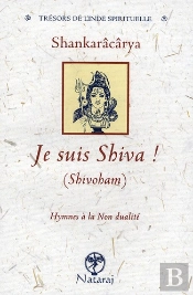 Je Suis Shiva ! (Shivobam) ; Hymnes À La Non Dualité