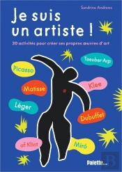Je Suis Un Artiste : 20 Activités Pour Créer Ses Propres Oeuvres D'Art !