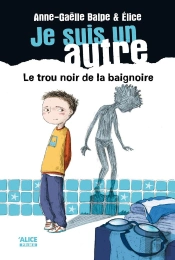 Je Suis Un Autre Tome 1 ; Le Trou Noir De La Baignoire