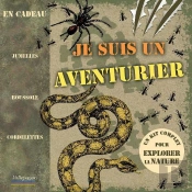 Je Suis Un Aventurier ; Un Kit Complet Pour Explorer La Nature
