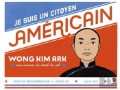 Je Suis Un Citoyen Americain - Wong Kim Ark, Aux Racines Du