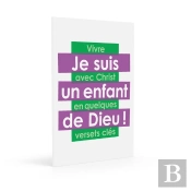 Je Suis Un Enfant De Dieu : Vivre Avec Christ En Quelques Versets Clés