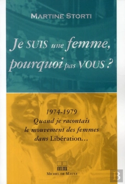 Bertrand.pt - Je Suis Une Femme, Pourquoi Pas Vous ? 1974-1979 Quand Je Racontais Le Mouvement Des Femmes Dans Libération...