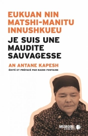 Je Suis Une Maudite Sauvagesse ; Eukuan Nin Matshi-Manitu Innushkueu