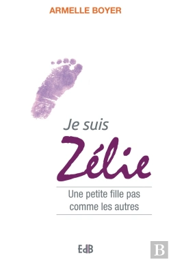 Bertrand.pt - Je Suis Zélie ; Une Petite Fille Pas Comme Les Autres.