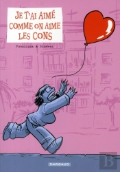 Je T'Ai Aime Comme On Aime Les Cons