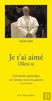 Je T'Ai Aimé -  Dilexi Te : Exhortation Apostolique Sur L'Amour Envers Les Pauvres