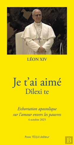 Bertrand.pt - Je T'Ai Aimé -  Dilexi Te : Exhortation Apostolique Sur L'Amour Envers Les Pauvres