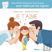 Je T'Aime ; Une Première Histoire Pour Communiquer Avec Bébé Par Les Signes