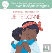 Je Te Donne : Une Première Histoire Pour Communiquer Avec Bébé Par Les Signes