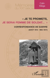 'Je Te Promets, Je Serai Femme De Soldat...'  Correspondance De Guerre (Aout 1914 - Mai 1917)