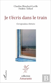 Je T'Écris Dans Le Train ; Correspondance Litteraire