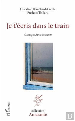 Bertrand.pt - Je T'Écris Dans Le Train ; Correspondance Litteraire
