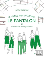 Je Trace Mes Patrons ; Le Pantalon ; Construction Et Transformation