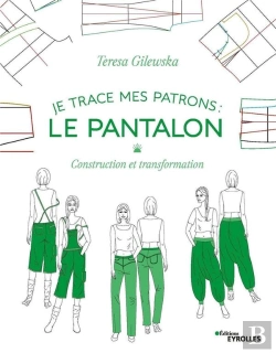 Bertrand.pt - Je Trace Mes Patrons ; Le Pantalon ; Construction Et Transformation