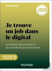 Je Trouve Un Job Dans Le Digital : Les Métiers Qui Recrutent Et Des Conseils De Pro Pour Réussir