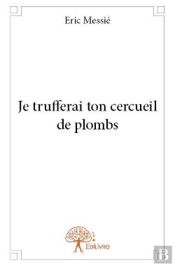 Bertrand.pt - Je Trufferai Ton Cercueil De Plombs