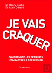 Je Vais Craquer, Comprendre Les Déprimés Combattre La Dépression (2° Éd.)