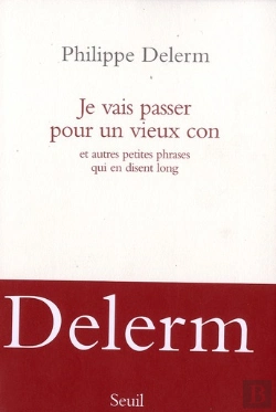 Bertrand.pt - Je Vais Passer Pour Un Vieux Con Et Autres Petites Phrases Qui En Disent Long