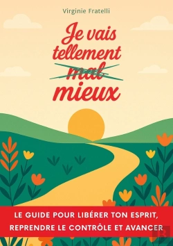 Bertrand.pt - Je Vais Tellement Mieux : Un Guide Pour Libérer Ton Esprit, Reprendre Le Contrôle Et Avancer Avec Assurance