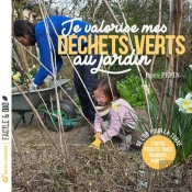 Je Valorise Mes Déchets Verts Au Jardin : Tontes, Feuilles, Haies, Branches, Ronces