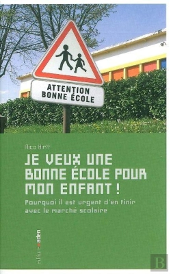 Bertrand.pt - Je Veux Une Bonne École Pour Mon Enfant ! Pourquoi Il Est Urgent D'En Finir Avec Le Marché Scolaire